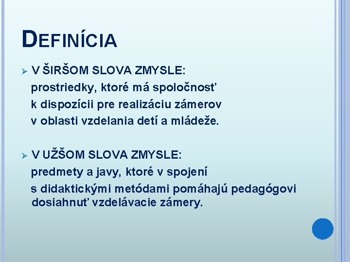 DEFINÍCIA V ŠIRŠOM SLOVA ZMYSLE: prostriedky, ktoré má spoločnosť k dispozícii pre realizáciu zámerov