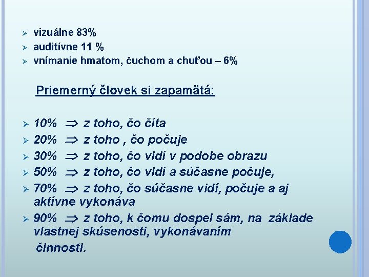 Ø Ø Ø vizuálne 83% auditívne 11 % vnímanie hmatom, čuchom a chuťou –