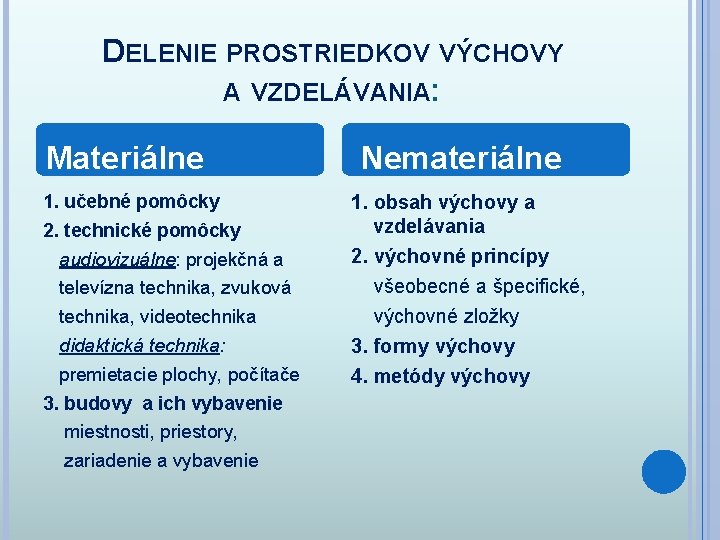 DELENIE PROSTRIEDKOV VÝCHOVY A VZDELÁVANIA: Materiálne Nemateriálne 1. učebné pomôcky 1. obsah výchovy a