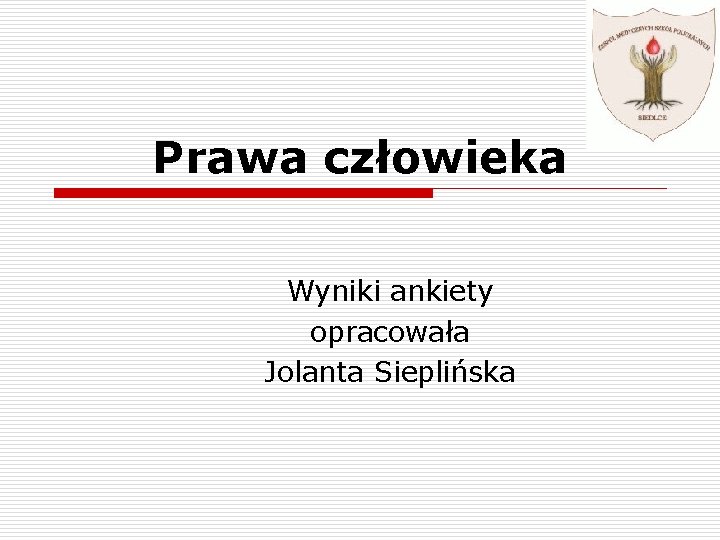 Prawa człowieka Wyniki ankiety opracowała Jolanta Sieplińska 