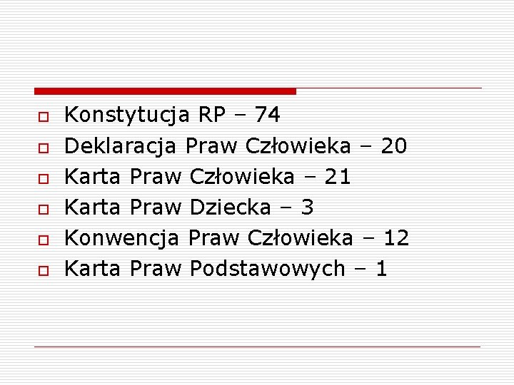 o o o Konstytucja RP – 74 Deklaracja Praw Człowieka – 20 Karta Praw
