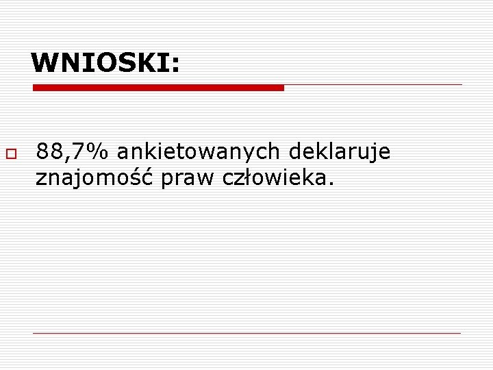 WNIOSKI: o 88, 7% ankietowanych deklaruje znajomość praw człowieka. 