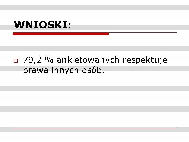 WNIOSKI: o 79, 2 % ankietowanych respektuje prawa innych osób. 