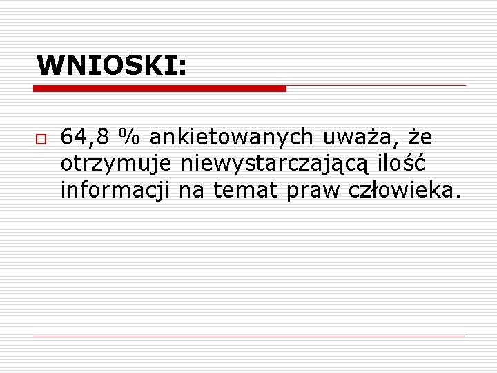 WNIOSKI: o 64, 8 % ankietowanych uważa, że otrzymuje niewystarczającą ilość informacji na temat