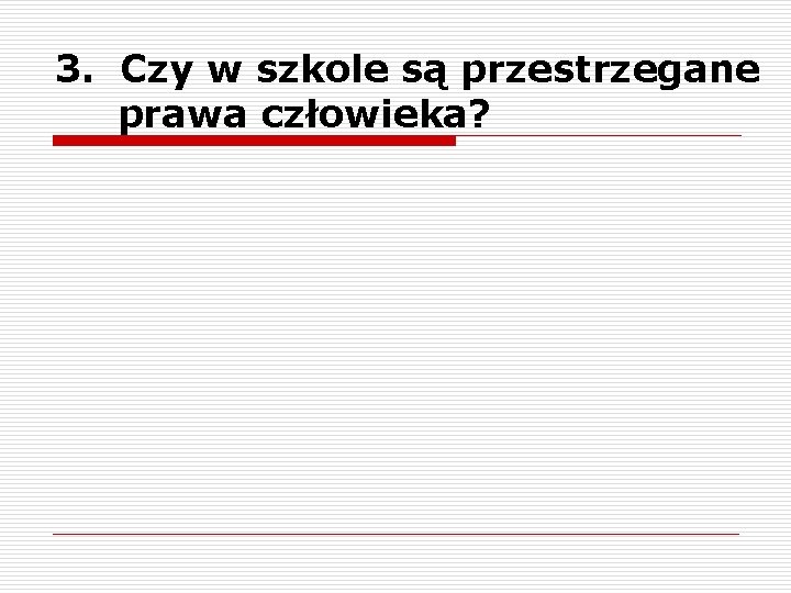 3. Czy w szkole są przestrzegane prawa człowieka? 