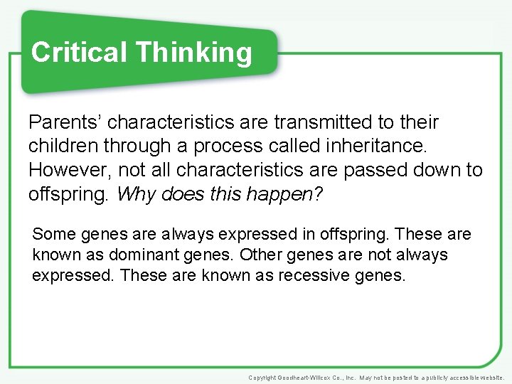 Critical Thinking Parents’ characteristics are transmitted to their children through a process called inheritance.