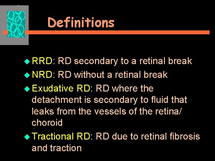 Definitions u RRD: RD secondary to a retinal break u NRD: RD without a