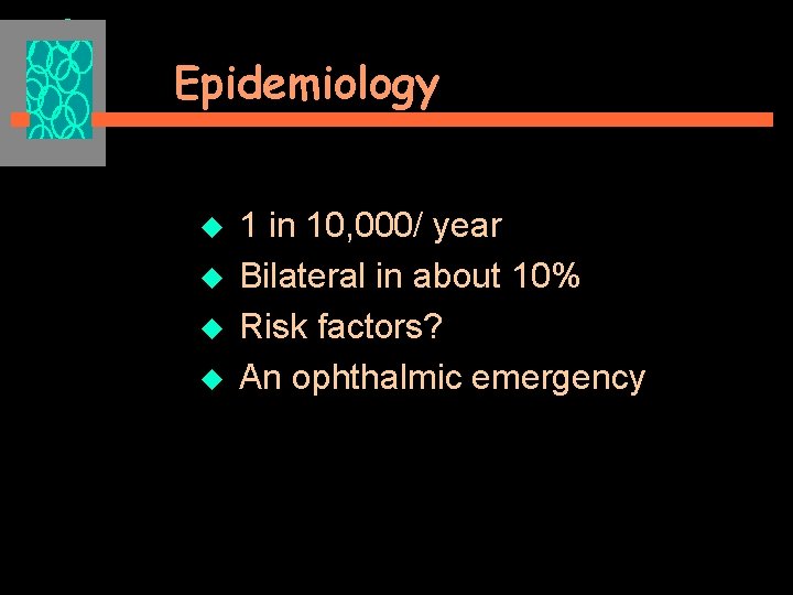Epidemiology u 1 in 10, 000/ year u Bilateral in about 10% u Risk