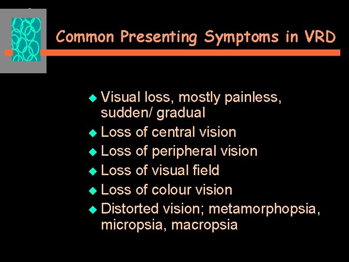 Common Presenting Symptoms in VRD u Visual loss, mostly painless, sudden/ gradual u Loss