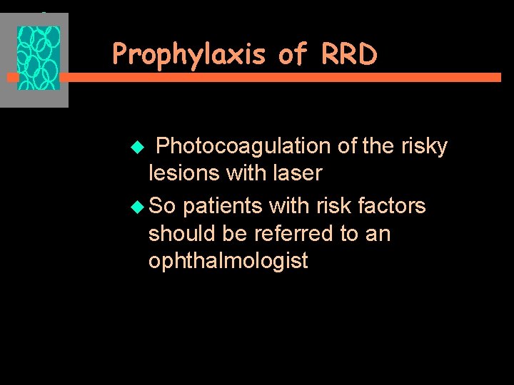 Prophylaxis of RRD u Photocoagulation of the risky lesions with laser u So patients