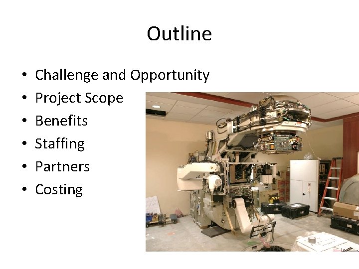 Outline • • • Challenge and Opportunity Project Scope Benefits Staffing Partners Costing 