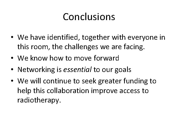 Conclusions • We have identified, together with everyone in this room, the challenges we