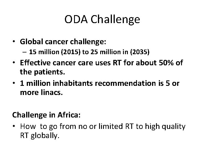 ODA Challenge • Global cancer challenge: – 15 million (2015) to 25 million in