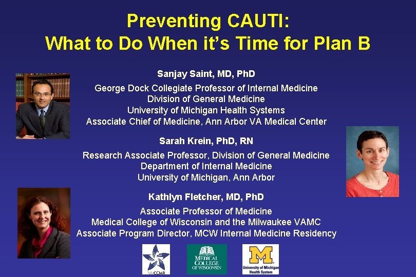 Preventing CAUTI: What to Do When it’s Time for Plan B Sanjay Saint, MD,