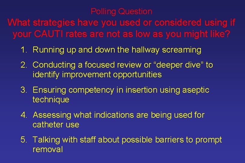 Polling Question What strategies have you used or considered using if your CAUTI rates