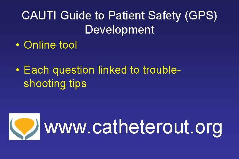 CAUTI Guide to Patient Safety (GPS) Development • Online tool • Each question linked