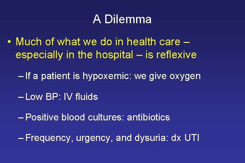 A Dilemma • Much of what we do in health care – especially in