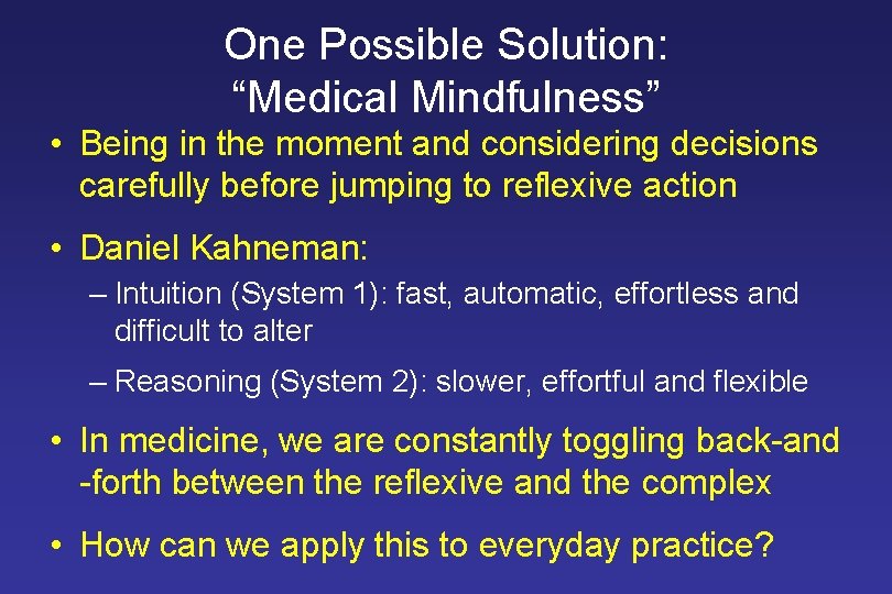 One Possible Solution: “Medical Mindfulness” • Being in the moment and considering decisions carefully