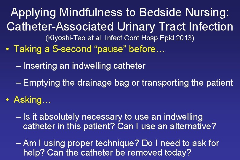 Applying Mindfulness to Bedside Nursing: Catheter-Associated Urinary Tract Infection (Kiyoshi-Teo et al. Infect Cont