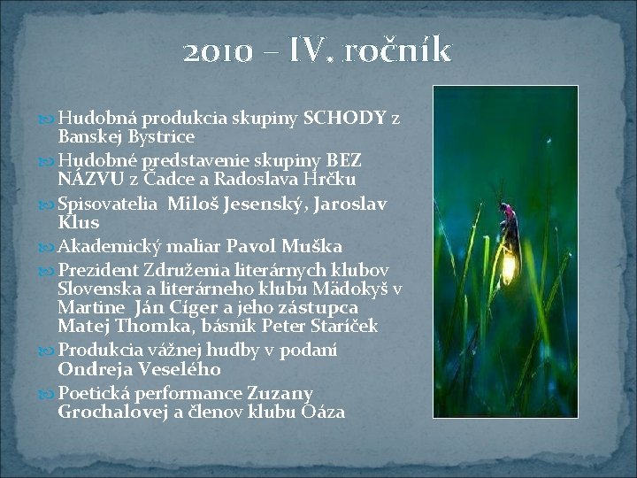 2010 – IV. ročník Hudobná produkcia skupiny SCHODY z Banskej Bystrice Hudobné predstavenie skupiny