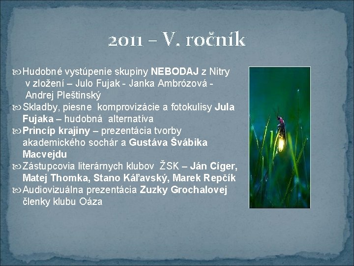2011 – V. ročník Hudobné vystúpenie skupiny NEBODAJ z Nitry v zložení – Julo