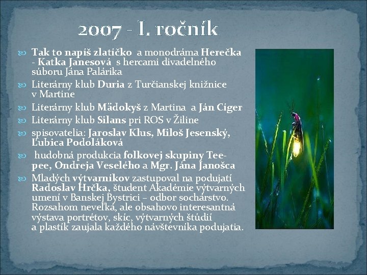 2007 - I. ročník Tak to napíš zlatíčko a monodráma Herečka - Katka Janesová