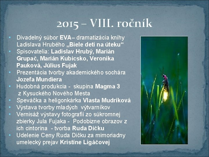 2015 – VIII. ročník • Divadelný súbor EVA– dramatizácia knihy Ladislava Hrubého „Biele deti