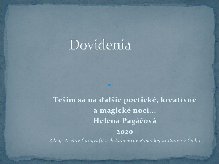 Dovidenia Teším sa na ďalšie poetické, kreatívne a magické noci. . . Helena Pagáčová