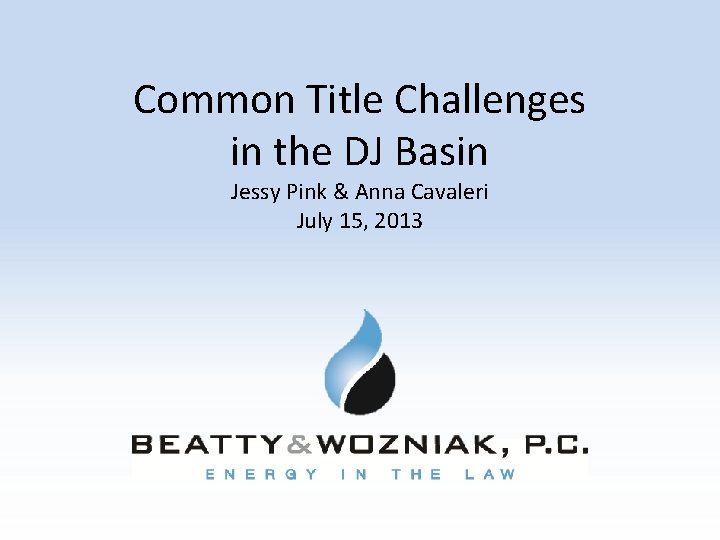 Common Title Challenges in the DJ Basin Jessy Pink & Anna Cavaleri July 15,