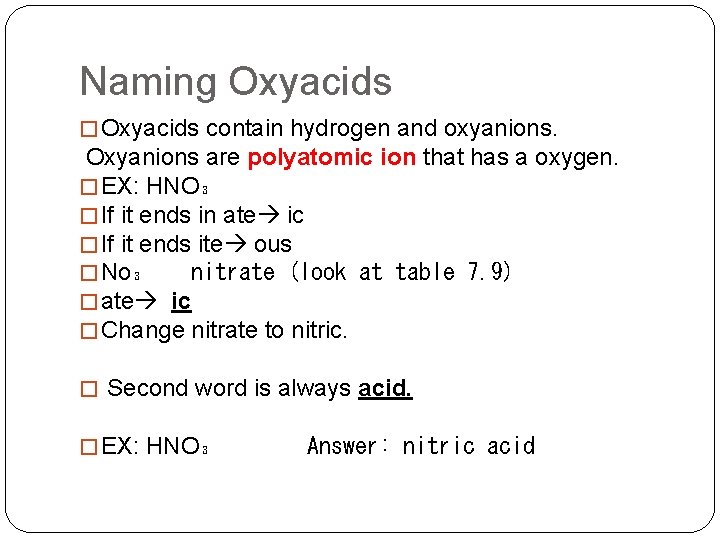 Naming Oxyacids � Oxyacids contain hydrogen and oxyanions. Oxyanions are polyatomic ion that has