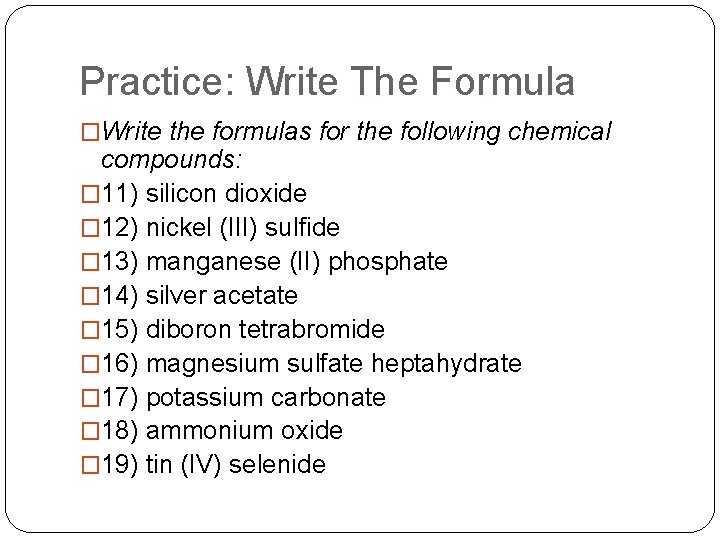 Practice: Write The Formula �Write the formulas for the following chemical compounds: � 11)