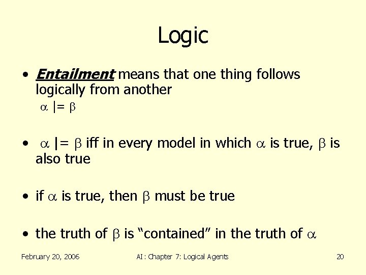 Logic • Entailment means that one thing follows logically from another a |= b