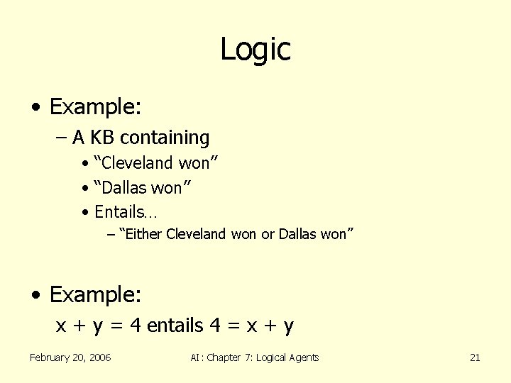 Logic • Example: – A KB containing • “Cleveland won” • “Dallas won” •