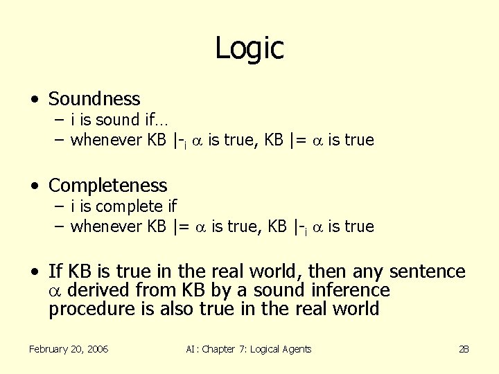 Logic • Soundness – i is sound if… – whenever KB |-i a is