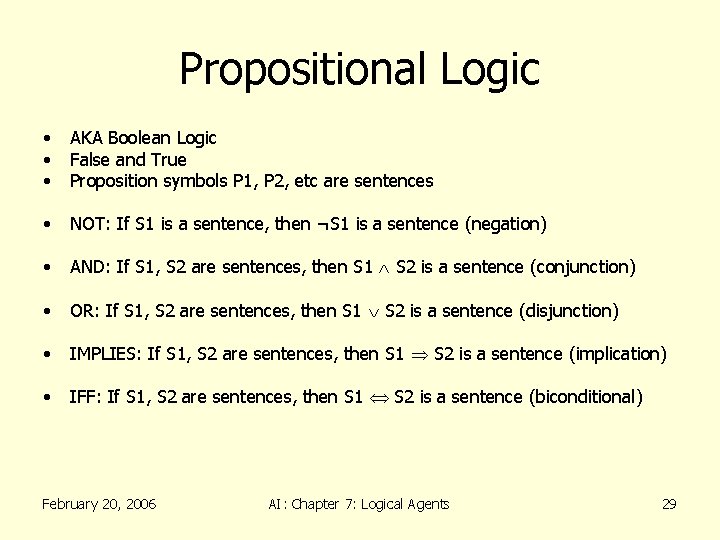 Propositional Logic • • • AKA Boolean Logic False and True Proposition symbols P