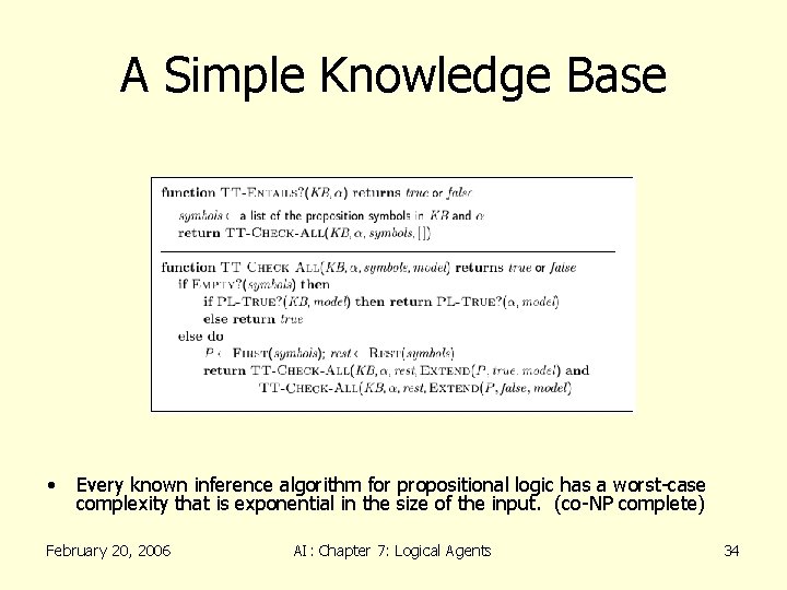 A Simple Knowledge Base • Every known inference algorithm for propositional logic has a