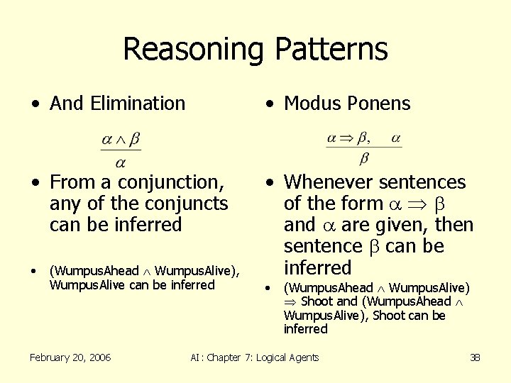 Reasoning Patterns • And Elimination • Modus Ponens • From a conjunction, any of