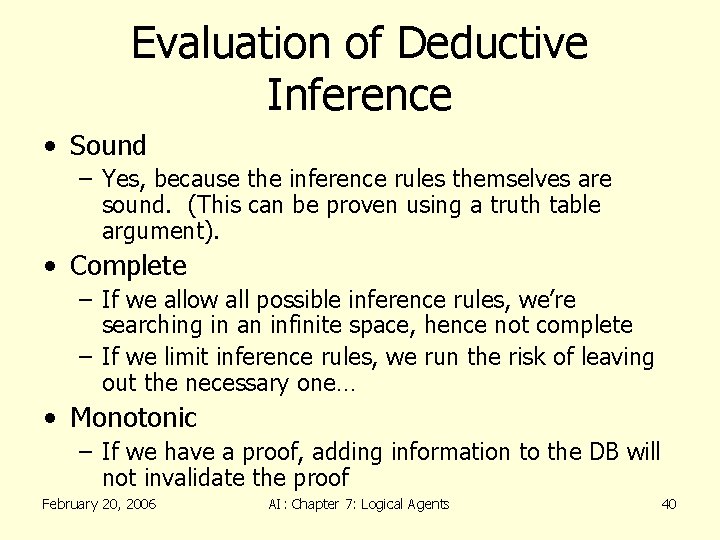 Evaluation of Deductive Inference • Sound – Yes, because the inference rules themselves are