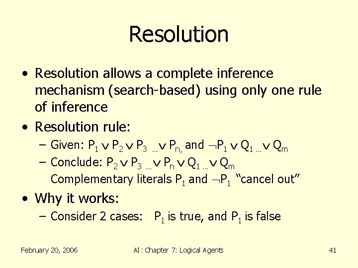 Resolution • Resolution allows a complete inference mechanism (search-based) using only one rule of