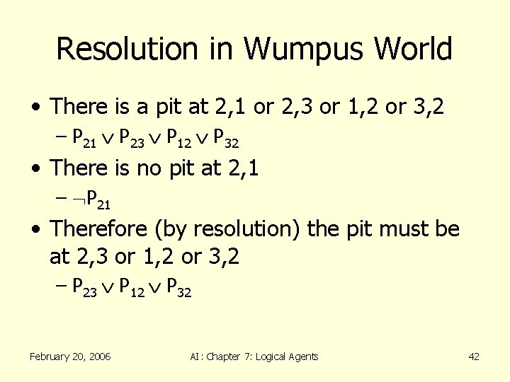 Resolution in Wumpus World • There is a pit at 2, 1 or 2,
