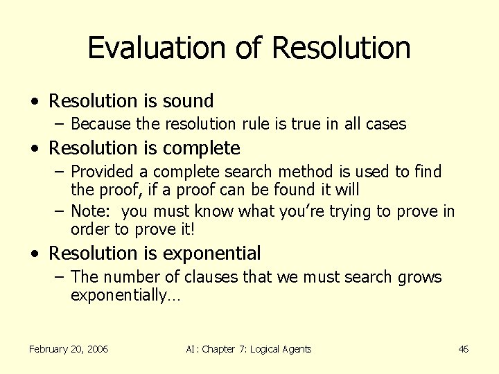 Evaluation of Resolution • Resolution is sound – Because the resolution rule is true