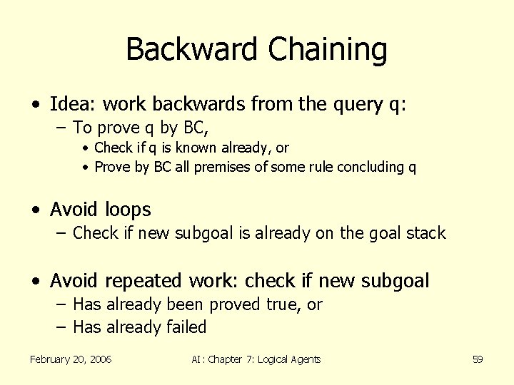 Backward Chaining • Idea: work backwards from the query q: – To prove q