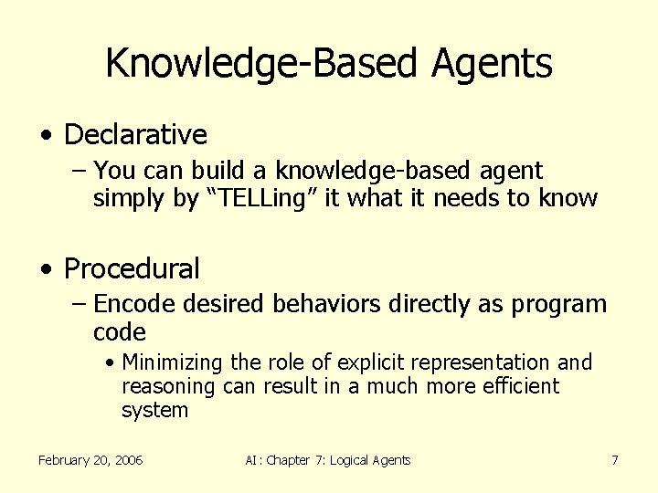 Knowledge-Based Agents • Declarative – You can build a knowledge-based agent simply by “TELLing”