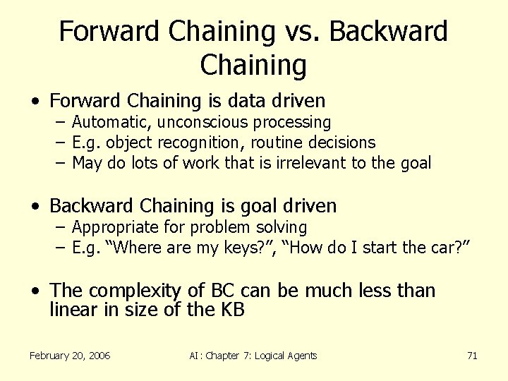 Forward Chaining vs. Backward Chaining • Forward Chaining is data driven – Automatic, unconscious