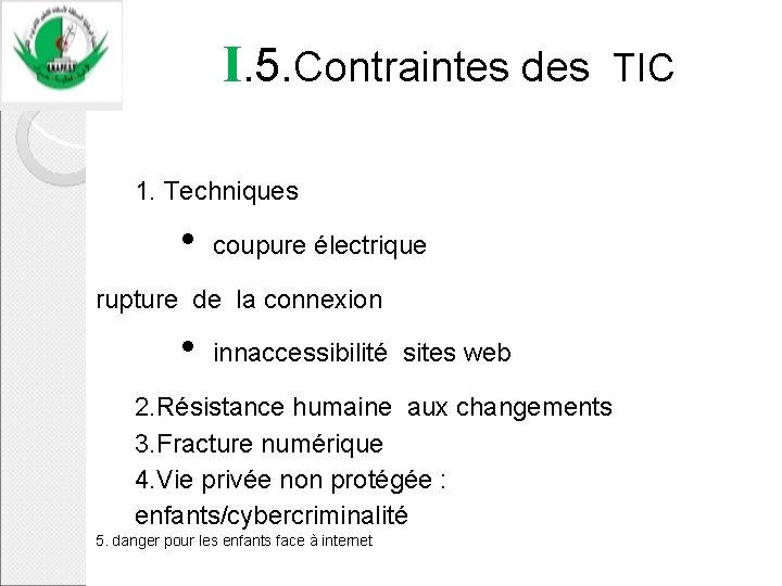  I. 5. Contraintes des TIC 1. Techniques • coupure électrique rupture de la