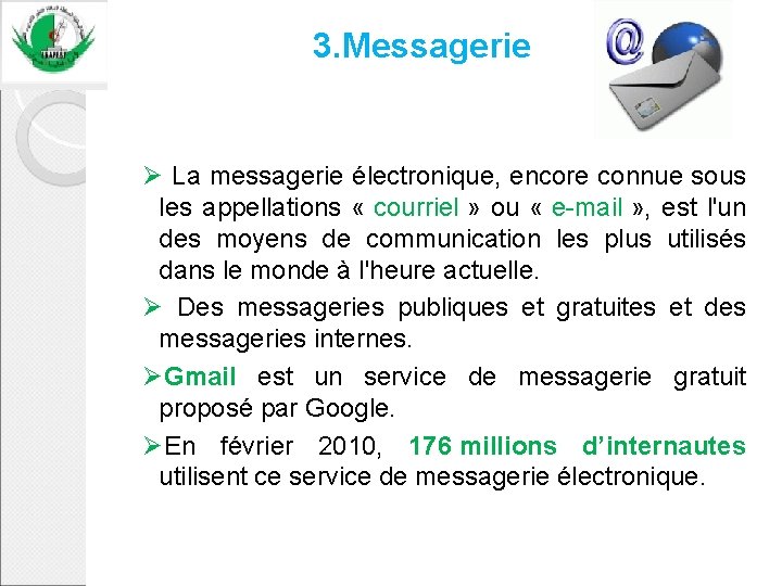 3. Messagerie Ø La messagerie électronique, encore connue sous les appellations « courriel »