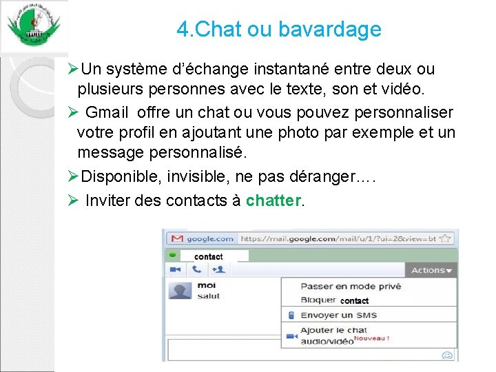 4. Chat ou bavardage ØUn système d’échange instantané entre deux ou plusieurs personnes avec