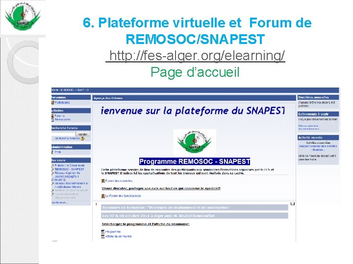  6. Plateforme virtuelle et Forum de REMOSOC/SNAPEST http: //fes-alger. org/elearning/ Page d’accueil 