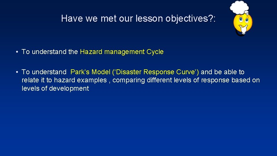 Have we met our lesson objectives? : • To understand the Hazard management Cycle