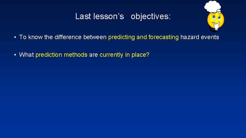 Last lesson’s objectives: • To know the difference between predicting and forecasting hazard events